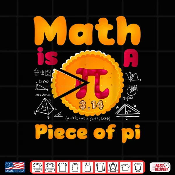 Design Math Is A Piece Of Pie Happy Pi Day Mathematic Math Teacher Shirt