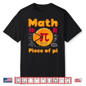 Math Is A Piece Of Pie Happy Pi Day Mathematic Math Teacher Shirt
