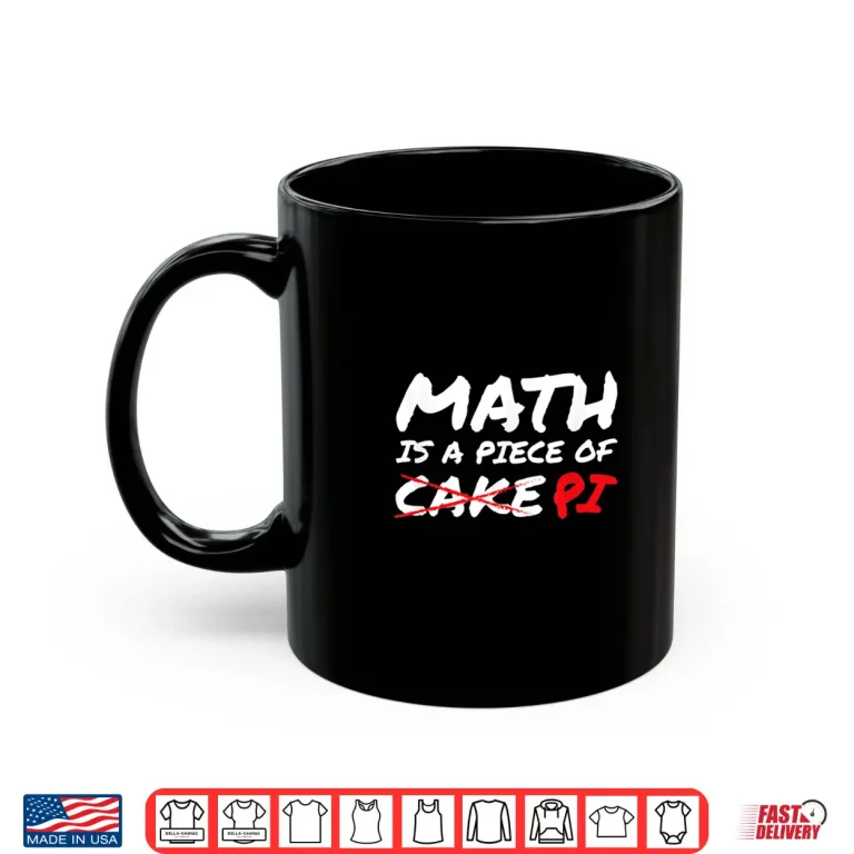 Mug Math Is A Piece Of Pi Not Cake Pi Day Funny Gift Shirt