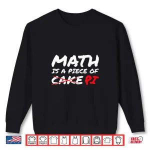Sweatshirt Math Is A Piece Of Pi Not Cake Pi Day Funny Gift Shirt