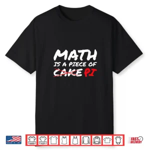 Math Is A Piece Of Pi Not Cake Pi Day Funny Gift Shirt