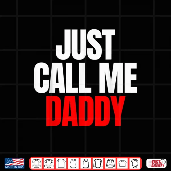 Design Just Call Me Daddy Gift For FatherS Day Papa Dad Pa Pi Pop Shirt
