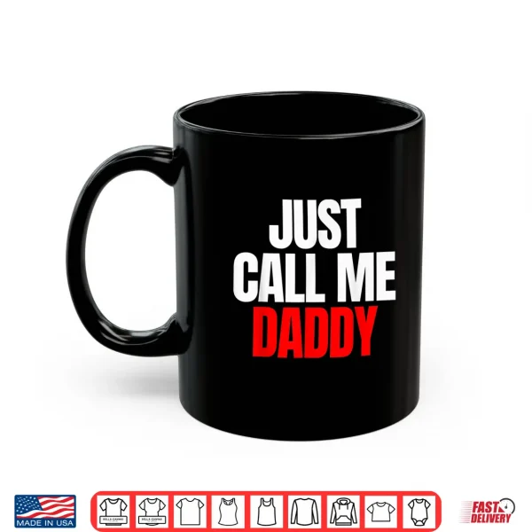 Mug Just Call Me Daddy Gift For FatherS Day Papa Dad Pa Pi Pop Shirt