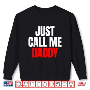 Sweatshirt Just Call Me Daddy Gift For FatherS Day Papa Dad Pa Pi Pop Shirt