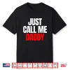 Just Call Me Daddy Gift For Father’S Day Papa Dad Pa Pi Pop Shirt