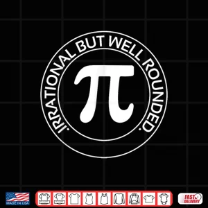Design Irrational But Well Rounded Funny Pi Day Teacher Women Men Shirt