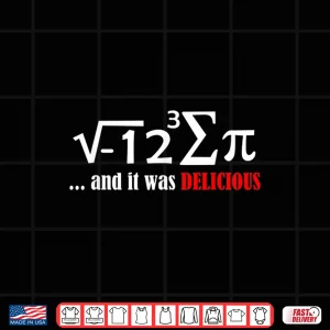 Design I Ate Sum Pi And It Was Delicious Funny Day Math Nerd Shirt Shirt