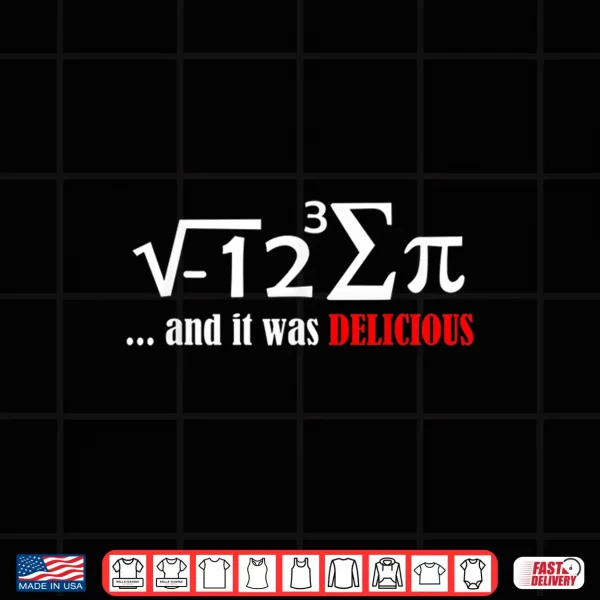 Design I Ate Sum Pi And It Was Delicious Funny Day Math Nerd Shirt Shirt