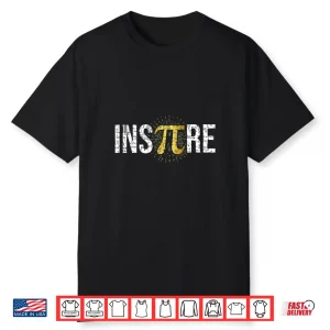 Inspire Pi Day 3.14 Symbol Math Teacher Science Nerd Geek Shirt