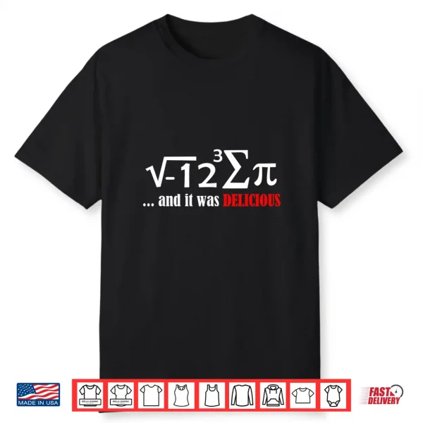 I Ate Sum Pi And It Was Delicious Funny Day Math Nerd Shirt Shirt
