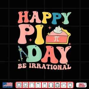 Design Happy Pi Day 3.14 Be Irrational Cute Mathematic Math Teacher Shirt