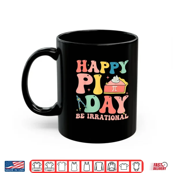 Mug Happy Pi Day 3.14 Be Irrational Cute Mathematic Math Teacher Shirt