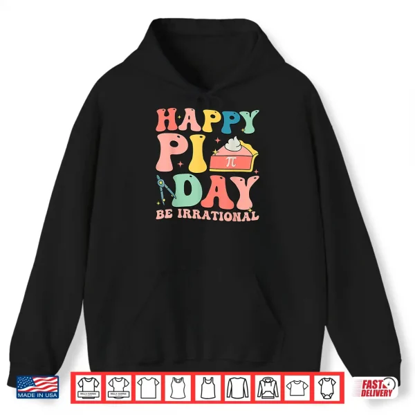 Hoodie Happy Pi Day 3.14 Be Irrational Cute Mathematic Math Teacher Shirt