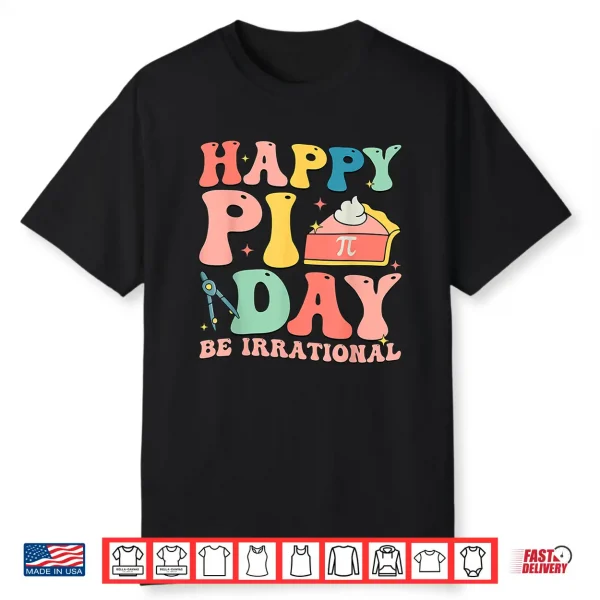 Happy Pi Day 3.14 Be Irrational Cute Mathematic Math Teacher Shirt