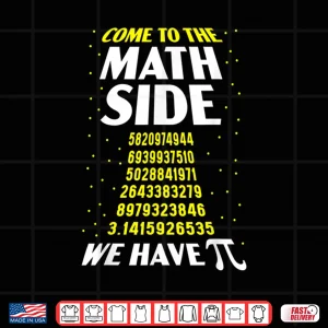 Design Come To The Math Side We Have Pi Math Teacher Student Pi Day Men Women Shirt