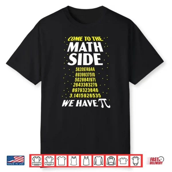 Come To The Math Side We Have Pi Math Teacher Student Pi Day Men Women Shirt