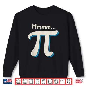 Sweatshirt Mmmm Pi Day Math Pun Funny Algebra And Pie Lover Humor Gift Shirt