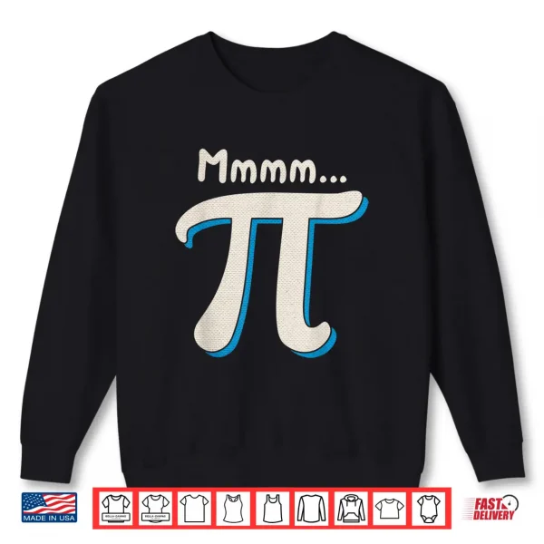 Mmmm Pi Day Math Pun Funny Algebra And Pie Lover Humor Gift Shirt 2 Sweatshirt Mmmm Pi Day Math Pun Funny Algebra And Pie Lover Humor Gift Shirt