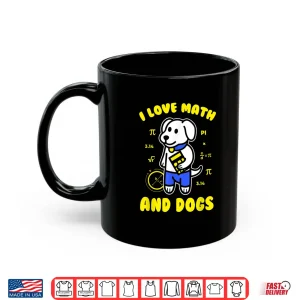 Mug I Love Math And Dogs Funny Pi Day Teacher Dog Lover Shirt