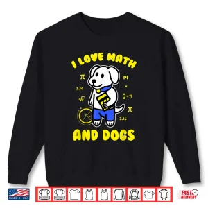 Sweatshirt I Love Math And Dogs Funny Pi Day Teacher Dog Lover Shirt