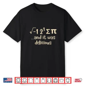 I Ate Some Pie And It Was Delicious Funny Pi Day Math Pun Shirt