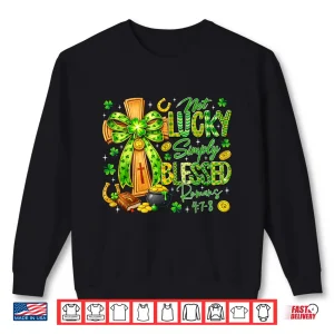 Sweatshirt Not Lucky Simply Blessed Religious Christian St Patricks Day Shirt