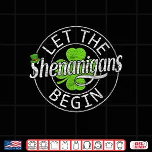 Design Let The Shenanigans Begin Funny St PatrickS Day Men Women Shirt