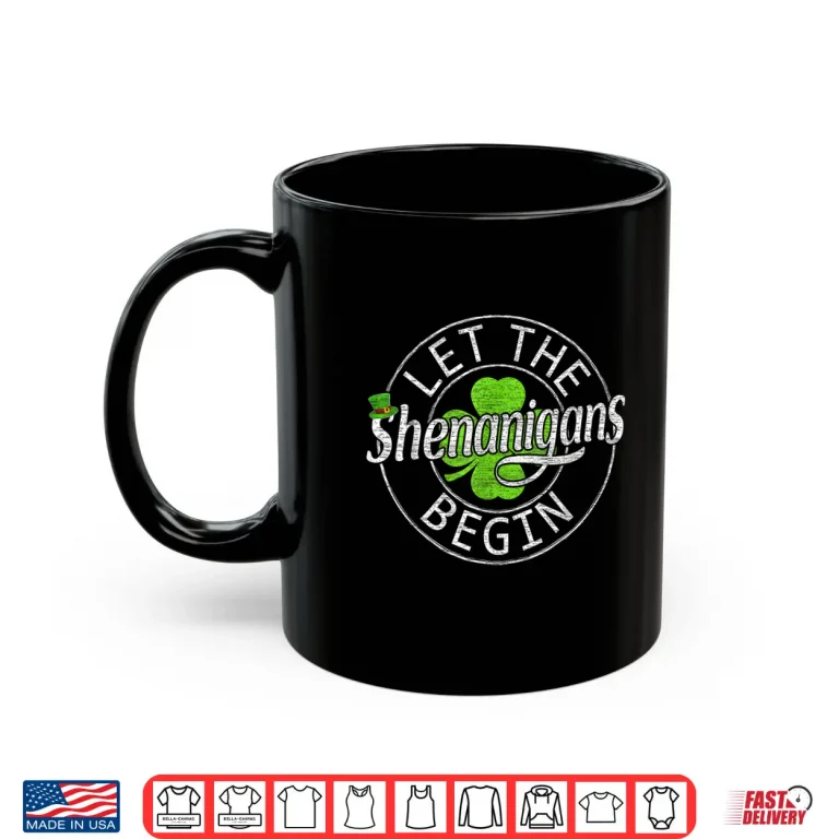 Mug Let The Shenanigans Begin Funny St PatrickS Day Men Women Shirt