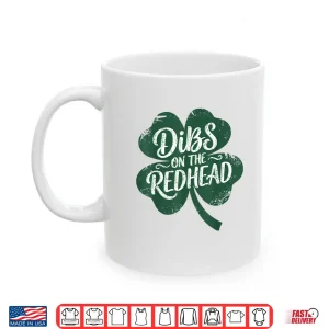 Mug Dibs On The Redhead I Am The Redhead Funny St PatrickS Day Shirt