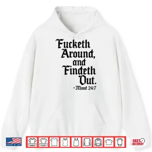 Hoodie Fcketh Around And Findeth Out Shirt
