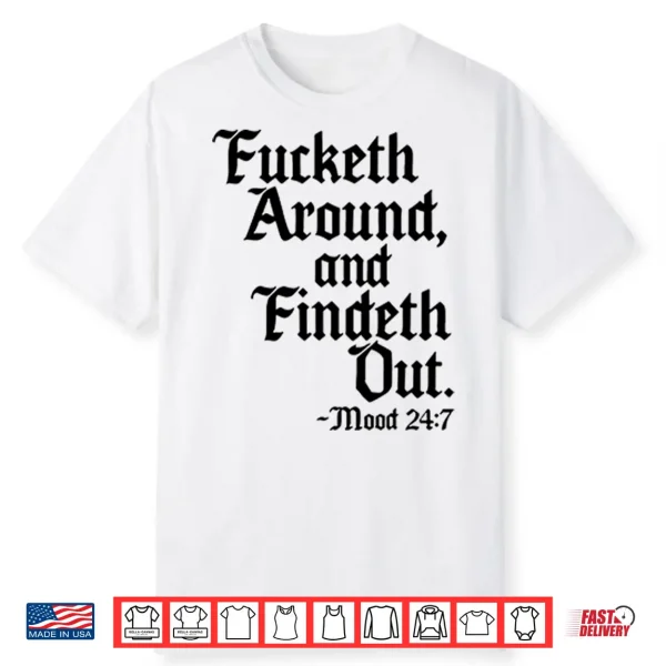 Fcketh Around And Findeth Out Shirt