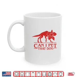 Mug Demodog Can I Pet That Dog Stranger Things Shirt