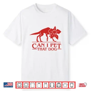 Demodog Can I Pet That Dog Stranger Things Shirt