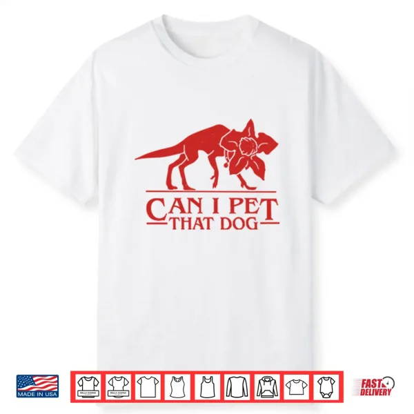 Demodog Can I Pet That Dog Stranger Things Shirt