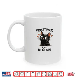 Mug WomenS Sometimes I Just Be Kissin Tee Funny Valentines Day Shirt