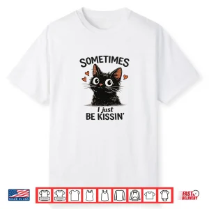 Women’S Sometimes I Just Be Kissin’ Tee Funny Valentines Day Shirt