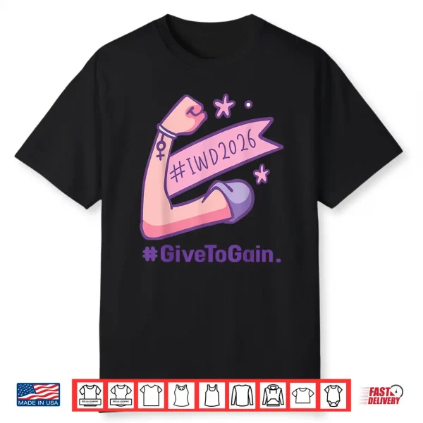 International Women’S Day 2026 Iwd2026 Give To Gain Feminist Shirt