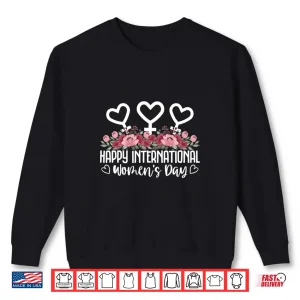 Sweatshirt Happy International WomenS Day Shirt