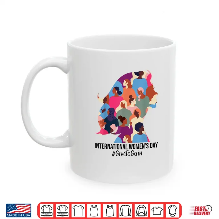 Mug Give To Gain International WomenS Day 2026 8 March Shirt