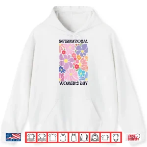 Hoodie Feminist International WomenS Day 2026 8 March Floral Women Shirt