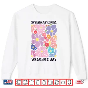 Sweatshirt Feminist International WomenS Day 2026 8 March Floral Women Shirt