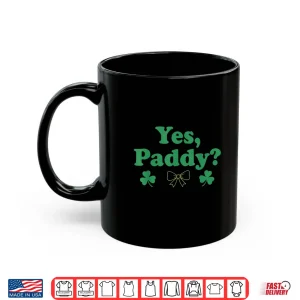 Mug Yes Paddy WomenS St Patty Funny St. PaddyS Day 90S Style Shirt