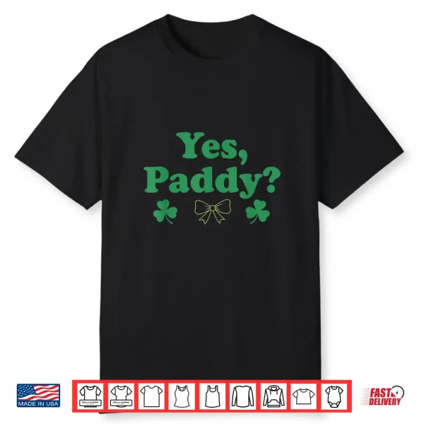 Yes Paddy Women’S St Patty Funny St. Paddy’S Day 90S Style Shirt