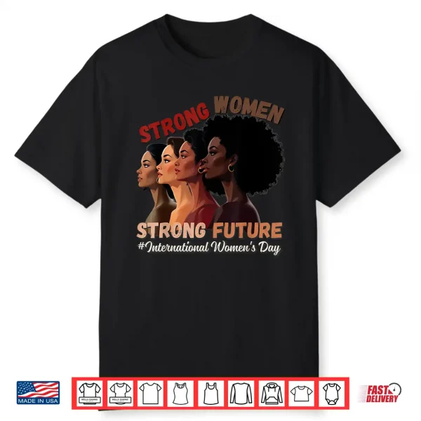 Strong Women Strong Future International Women’S Day 2025 Shirt
