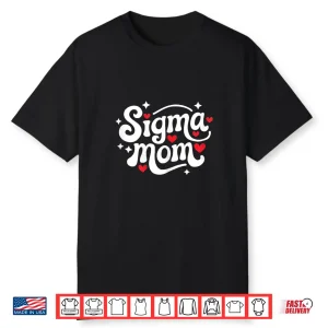 Sigma Mom Funny Mother’S Day Meme Humor Independent Women’S Shirt