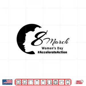 Design International WomenS Day Accelerate Action 2025 8 March Shirt