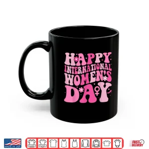 Mug Happy International WomenS Day 8 March 2025 Cute Women Shirt