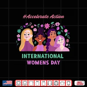 Design Happy International WomenS Day 2025 Accelerate Action Shirt