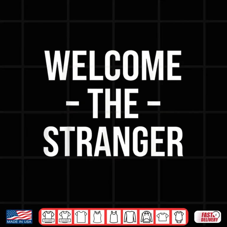 Design Welcome The Stranger Funny Jesus Christian God Church Shirt