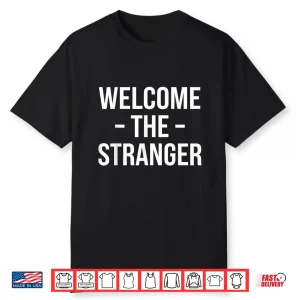 Welcome The Stranger Funny Jesus Christian God Church Shirt